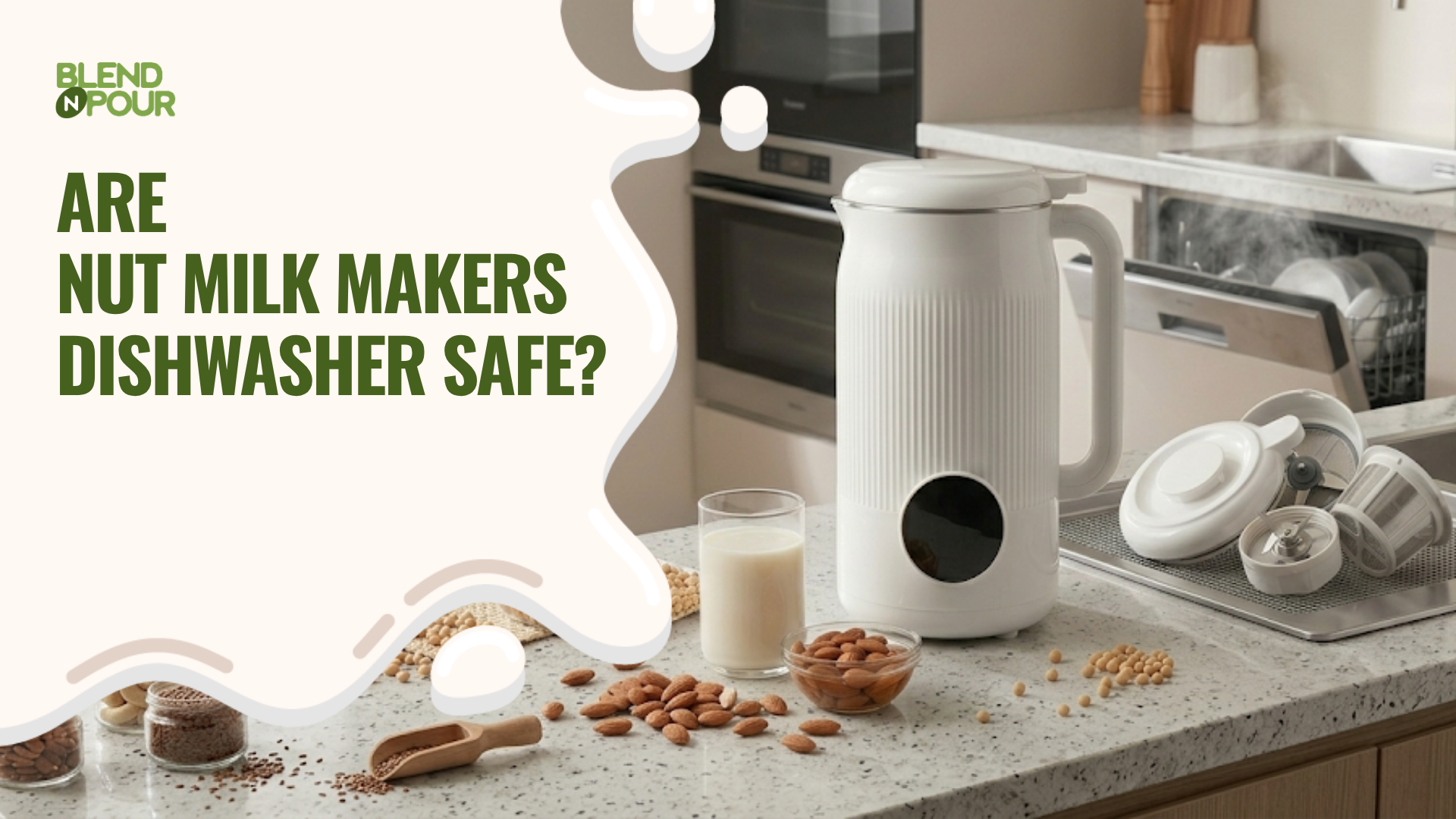 blend-n-pour-are-nut-milk-makers-dishwasher-safe