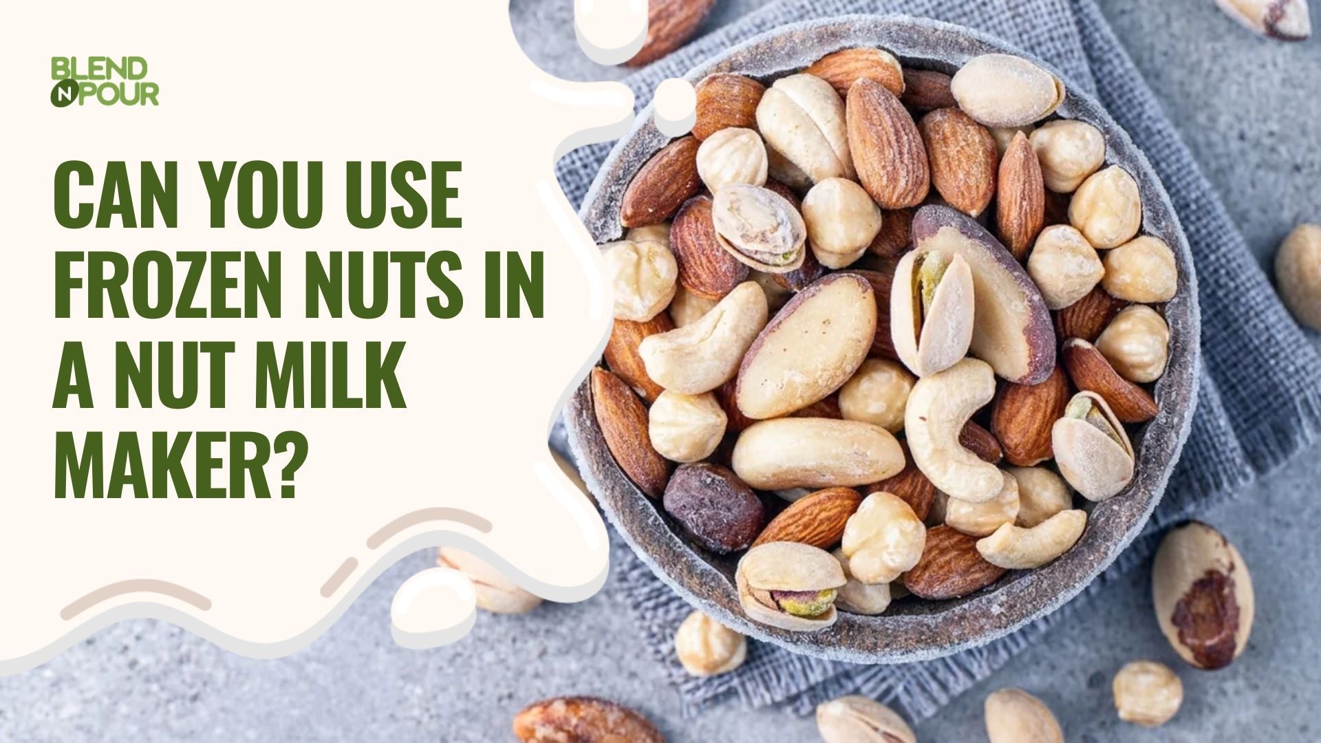 blend-n-pour-can-you-use-frozen-nuts-in-a-nut-milk-maker-1
