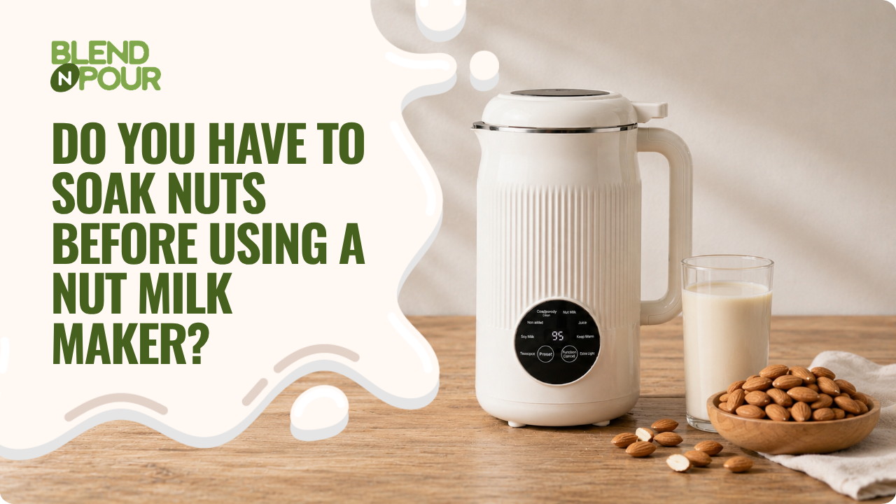 blend-n-pour-do-you-have-to-soak-nuts-before-using-a-nut-milk-maker-1