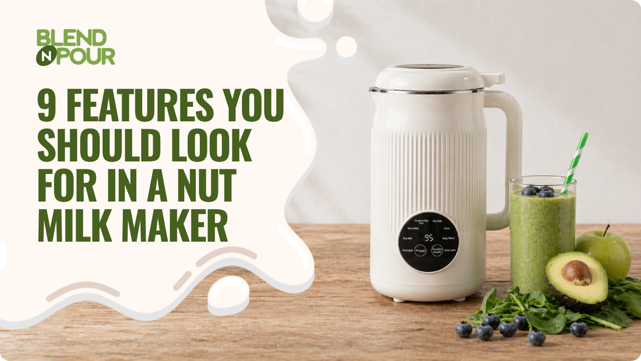 blend-n-pour-features-you-should-look-for-in-a-nut-milk-maker-1
