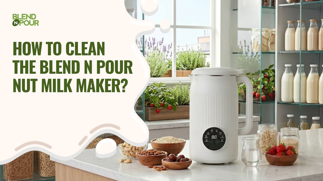 blend-n-pour-how-to-clean-the-blend-n-pour-nut-milk-maker
