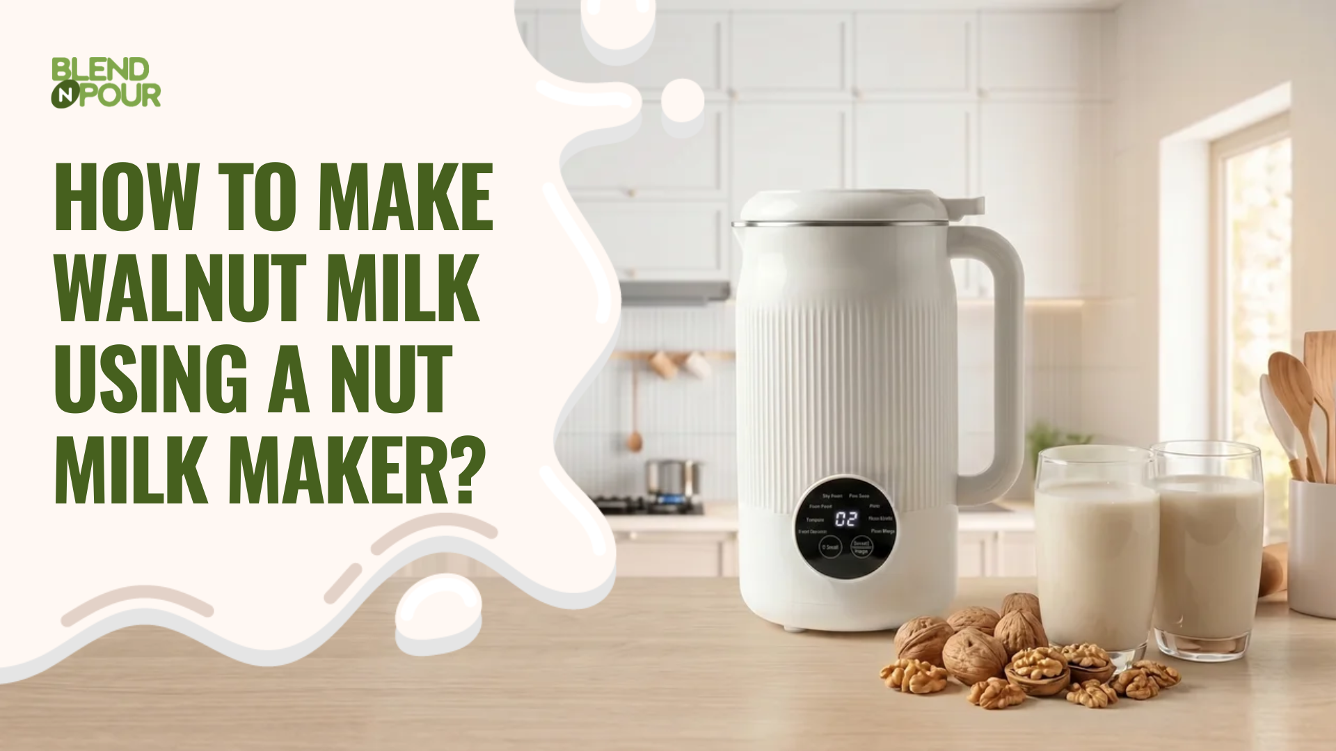 blend-n-pour-how-to-make-walnut-milk-using-a-nut-milk-maker-1