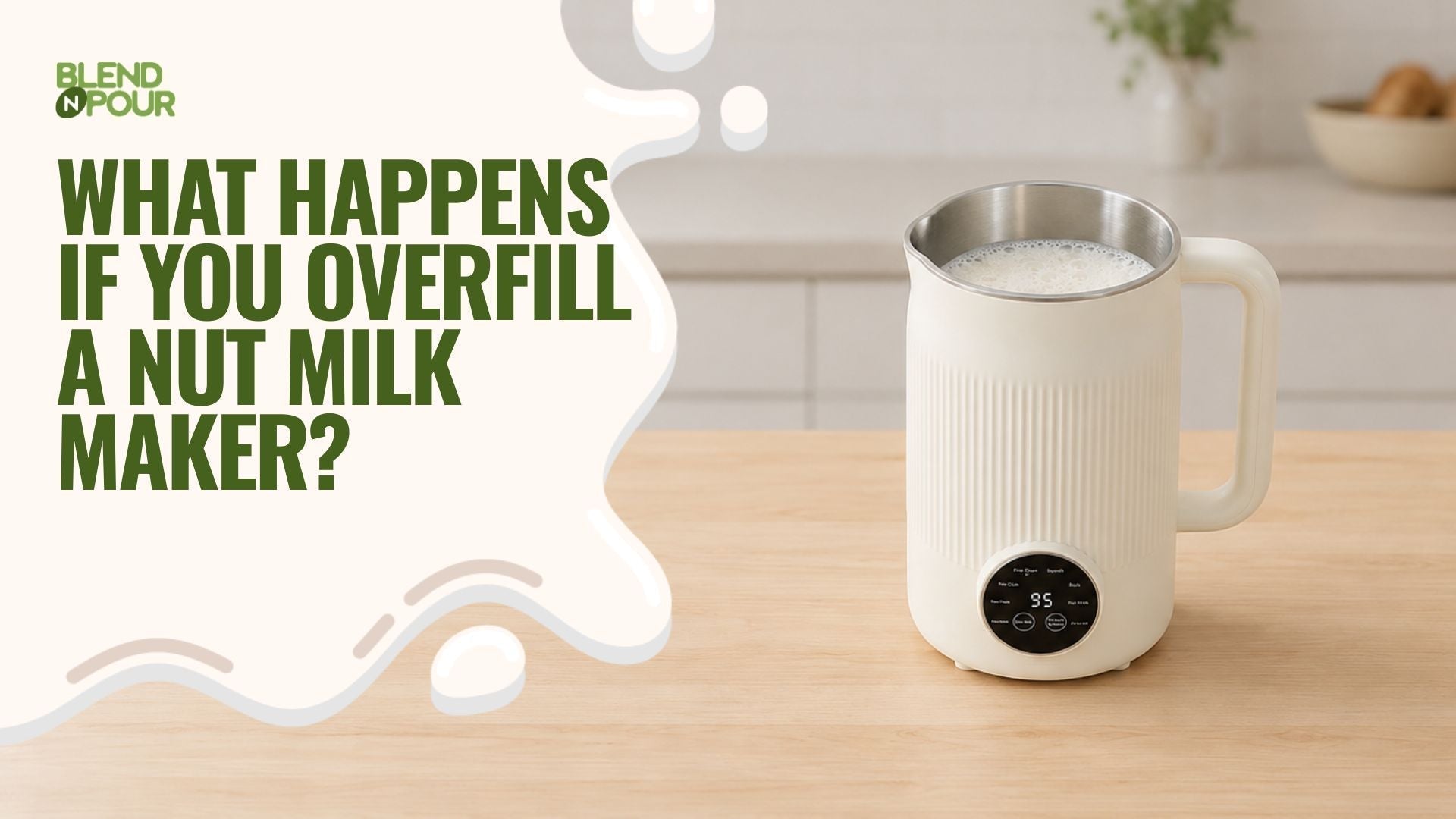 blend-n-pour-what-happens-if-you-overfill-a-nut-milk-maker-1