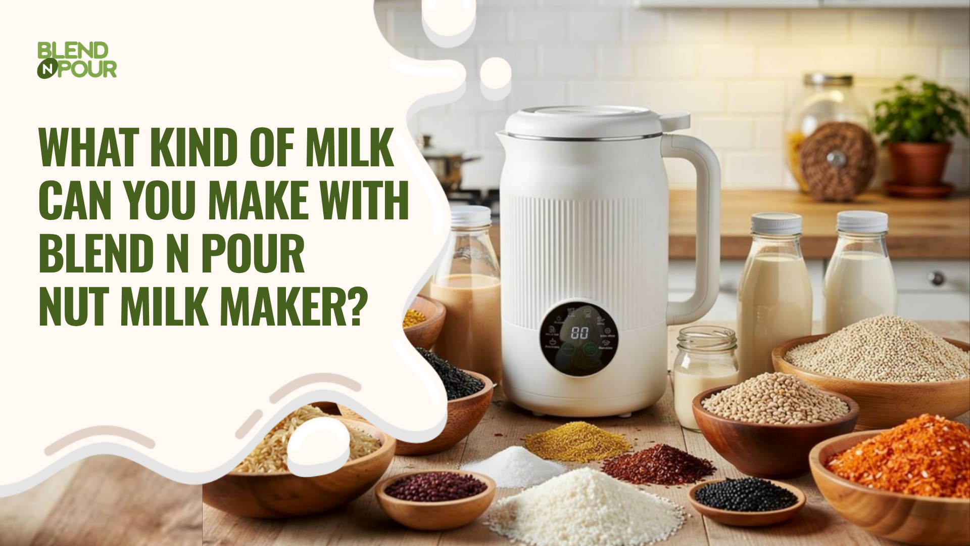 blend-n-pour-what-kind-of-milk-can-you-make-with-blend-n-pour-nut-milk-maker